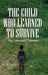 The Child Who Learned to Survive by Howard A. Saddler