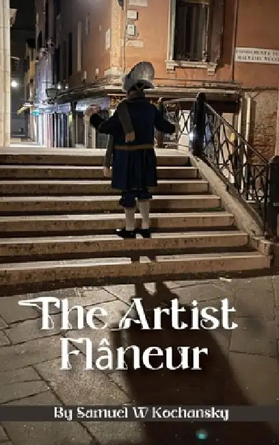 The Artist Flâneur by Samuel W. Kochansky