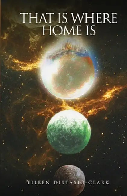 That Is Where Home Is by Eileen Distasio-Clark