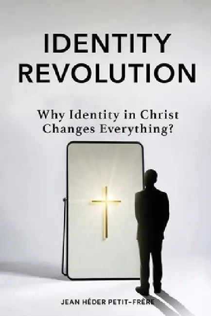 Identity Revolution: Why Identity in Christ Changes Everything by Jean Héder Petit-Frère