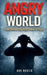 Angry World: Understanding the Root Causes of Anger: Understanding the Root Cau by Fisher Reece