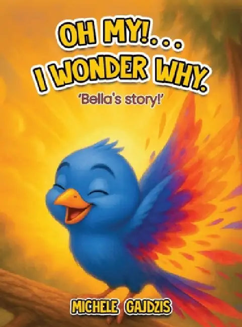 "Oh My!........ I Wonder Why" Bella's Story by Michele Gajdzis
