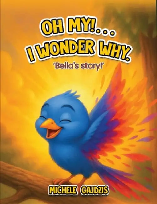 "Oh My!........ I Wonder Why" Bella's Story by Michele Gajdzis