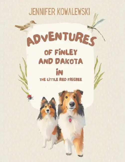 Adventures of Finely and Dakota in the Little Red Frisbee by Jennifer Kowalewski