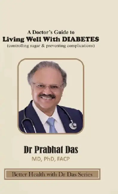 A Doctor's Guide to Living Well with DIABETES by Prabhat Das