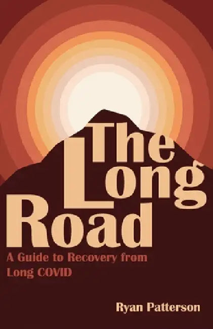The Long Road: A Guide to Recovery from Long COVID by Ryan Patterson