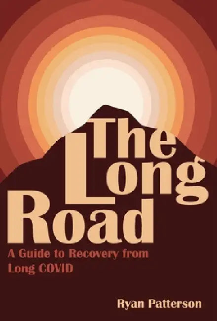 The Long Road: A Guide to Recovery from Long COVID by Ryan Patterson