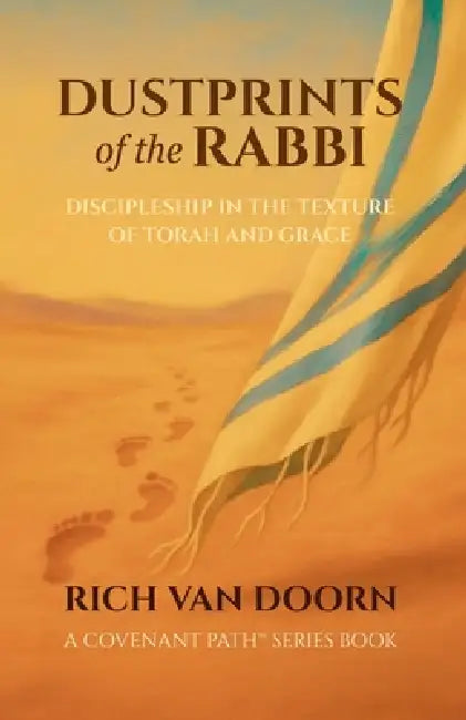 Dustprints of the Rabbi: Discipleship in the Texture of Torah and Grace by Rich Van Doorn