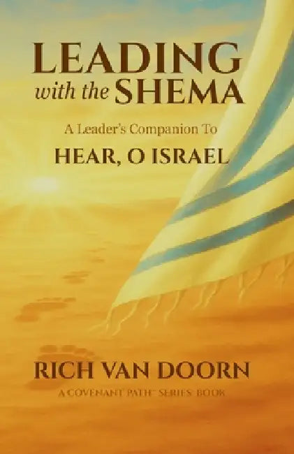 Leading with the Shema: A Leader's Companion to Hear, O Israel by Rich Van Doorn