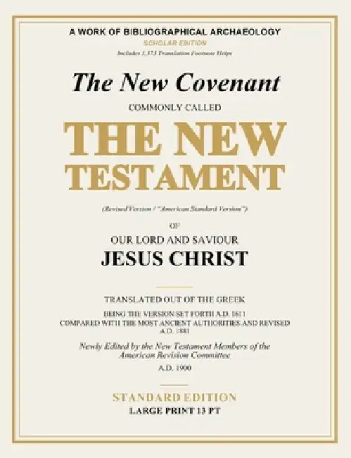 The New Covenant Commonly Called the New Testament of Our Lord and Saviour Jesus Christ (Revised Version / "American Standard Version"): Revised A.D. by William Tyndale, John W. T. Rogers, American Revision Committee