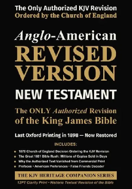 Anglo-American Revised Version - NEW TESTAMENT: The ONLY Authorized Revision to the King James Bible by Truth Unredacted Publishing, British And American Revi Committees