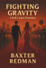 Fighting Gravity: A Red-Carpet Romance by Baxter Redman