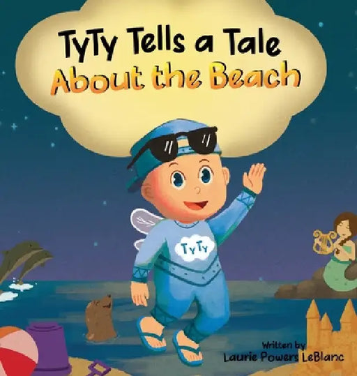 TyTy Tells a Tale About the Beach by Laurie Powers LeBlanc