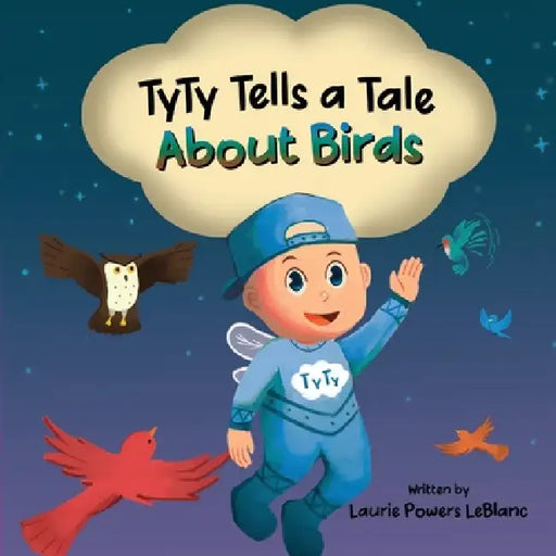 TyTy Tells a Tale About Birds by Laurie Powers LeBlanc