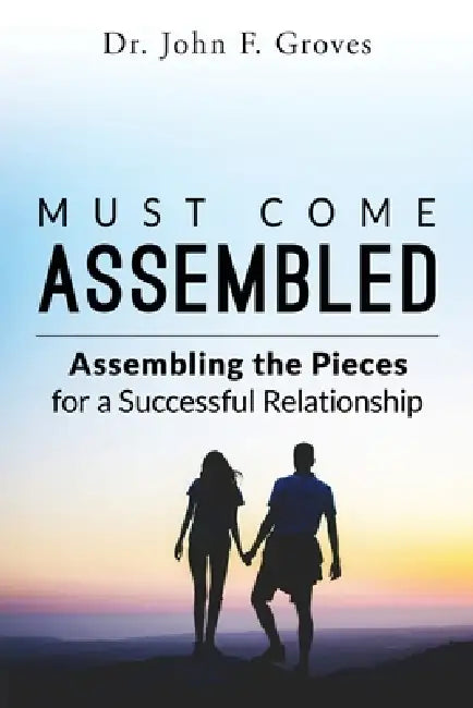 Must Come Assembled: Assembling the Pieces by John F. Groves