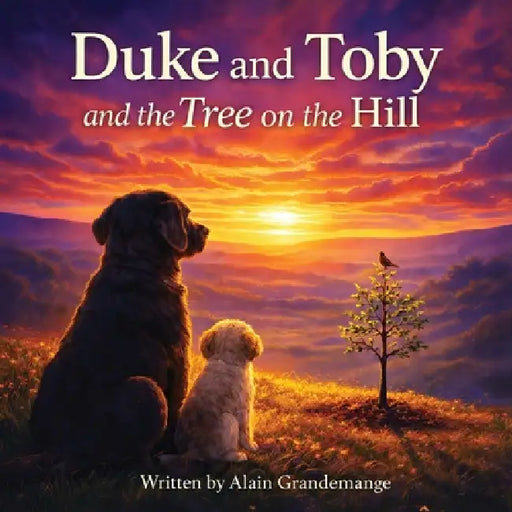 Duke and Toby and the Tree on the Hill by Alain Grandemange, Alandrea Publishing