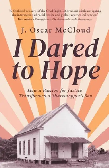 I Dared to Hope: How a Passion For Justice Transformed a Sharecropper's Son by J. Oscar McCloud