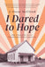 I Dared to Hope: How a Passion For Justice Transformed a Sharecropper's Son by J. Oscar McCloud