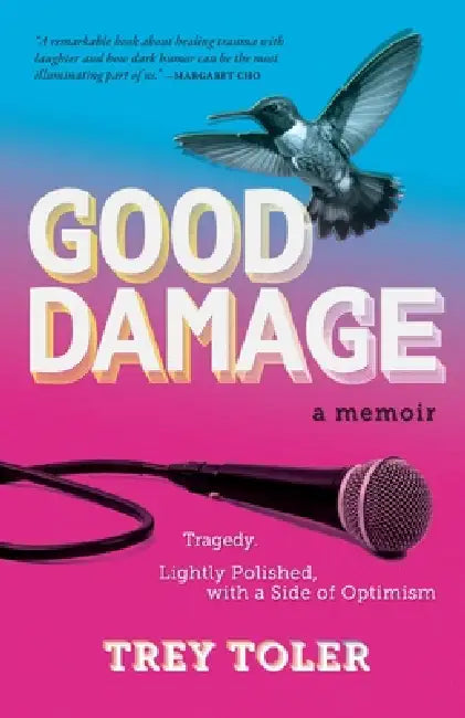 Good Damage: Tragedy, Lightly Polished with a Side of Optimism by Trey Toler