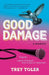Good Damage: Tragedy, Lightly Polished with a Side of Optimism by Trey Toler