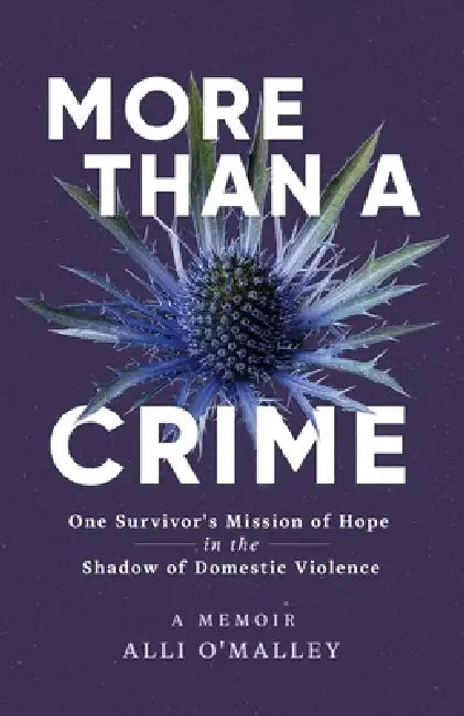 More than a Crime: One Survivor's Mission of Hope in the Shadow of Domestic Violence by Alli O'Malley
