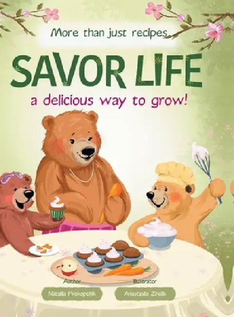 Savor Life. Spring: A Delicious Way To Grow by Nataliia Prokopchik, Anastasiia Zhelik