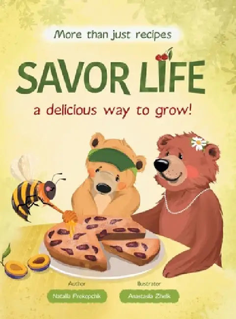 Savor Life. Summer: A Delicious Way To Grow by Nataliia Prokopchik, Anastasiia Zhelik