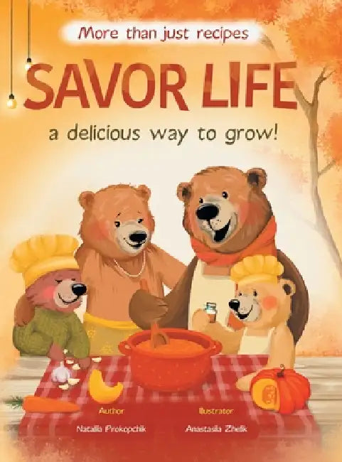 Savor Life. Autumn: A Delicious Way To Grow by Nataliia Prokopchik, Anastasiia Zhelik
