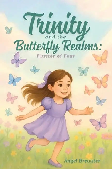 Trinity and the Butterfly Realms: Flutter of Fear by Angel Brewster