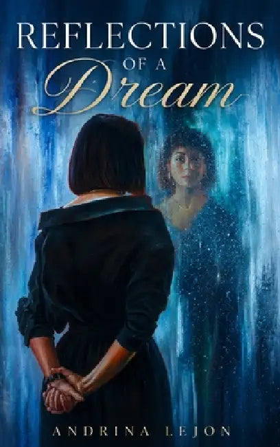 Reflections of a Dream by Andrina Lejon