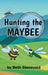 Hunting the MAYBEE by Beth Stensvold