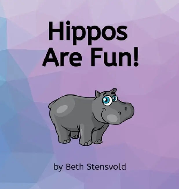Hippos Are Fun! by Beth Stensvold