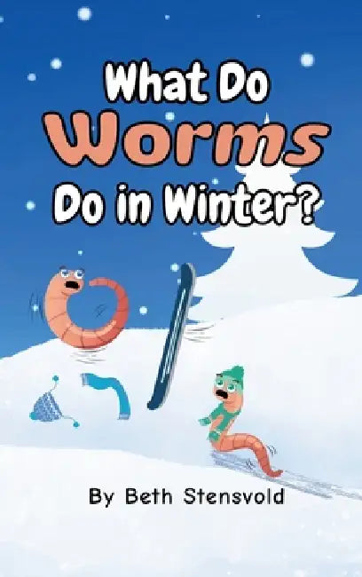 What Do Worms Do in Winter? by Beth Stensvold