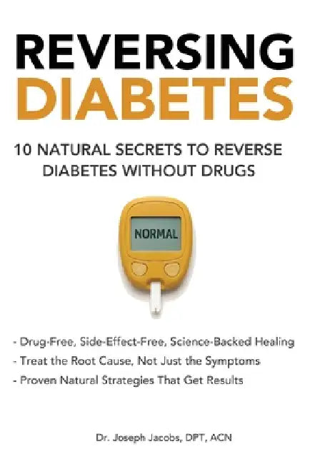 Reversing Diabetes: 10 Natural Secrets to Reverse Diabetes Without Drugs by Joseph Jacobs