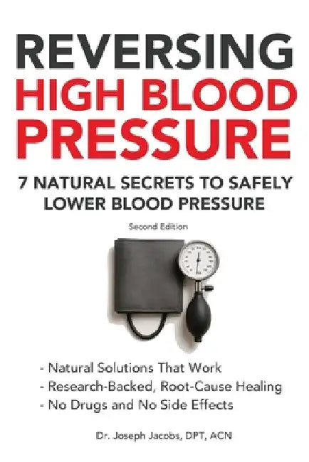 Reversing High Blood Pressure: 7 Natural Secrets to Safely Lower Blood Pressure by Joseph Jacobs