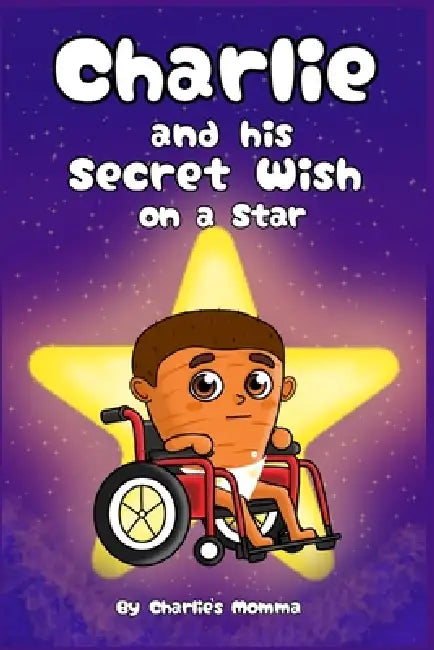 Charlie and His Secret Wish on a Star by Charlie's Momma, Monti Sewell, Olivia Karrat