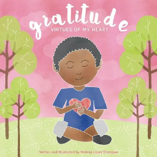 Gratitude, Virtues of My Heart by Melissa Lopez Charepoo