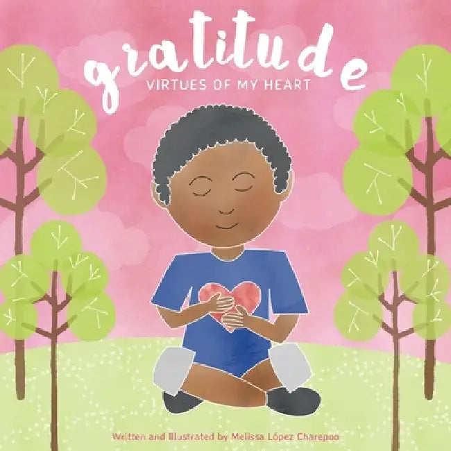Gratitude, Virtues of My Heart by Melissa Lopez Charepoo