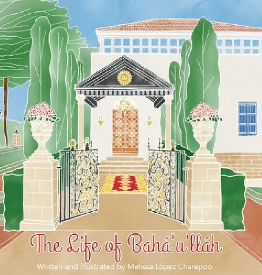 The Life of Baha'u'llah by Melissa Lopez Charepoo