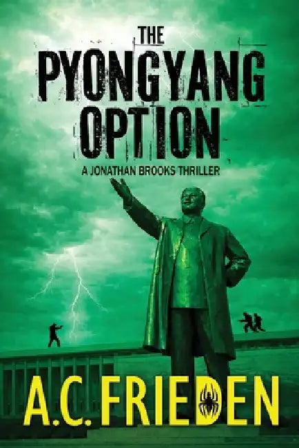 The Pyongyang Option: A Jonathan Brooks Thriller by A. C. Frieden
