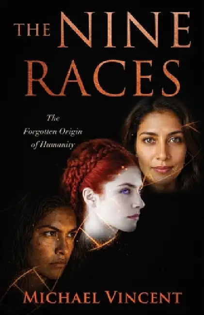 The Nine Races: The Forgotten Origin of Humanity by Michael Vincent