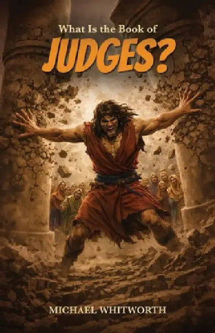 What Is the Book of Judges? by Michael Whitworth