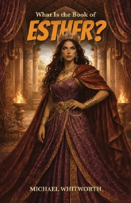 What Is the Book of Esther? by Michael Whitworth