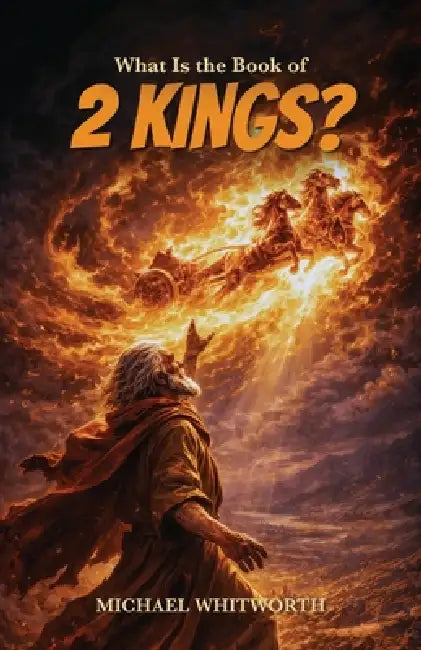 What Is the Book of 2 Kings? by Michael Whitworth