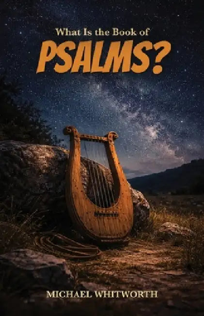 What Is the Book of Psalms? by Michael Whitworth