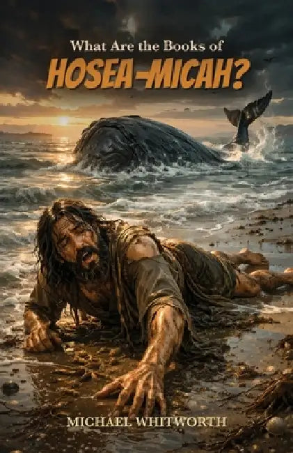 What Are the Books of Hosea-Micah? by Michael Whitworth