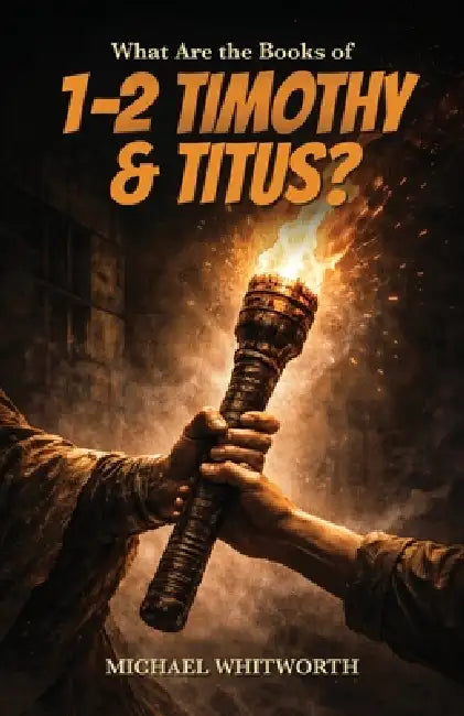 What Are the Books of 1-2 Timothy & Titus? by Michael Whitworth