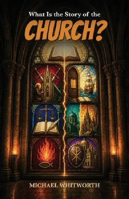 What Is the Story of the Church? by Michael Whitworth