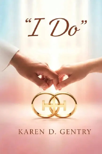 "I Do": The God-Defined Journey into Marriage by Karen D. Gentry
