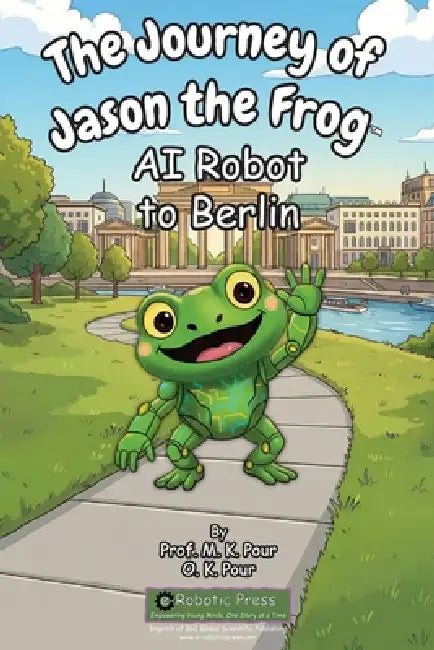 The Journey of Jason the Frog(TM) AI Robot to Berlin by M. K. Pour, O. K. Pour